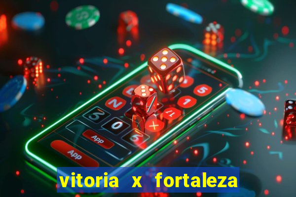 vitoria x fortaleza onde assistir